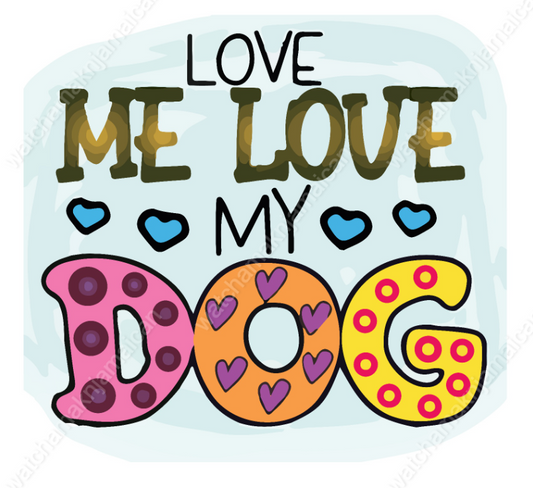Love Me Love My Dog Sublimation Design - WatchaMaknJamaican