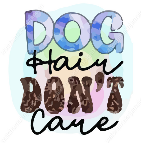 Dog Hair Don't Care Sublimation Design - WatchaMaknJamaican