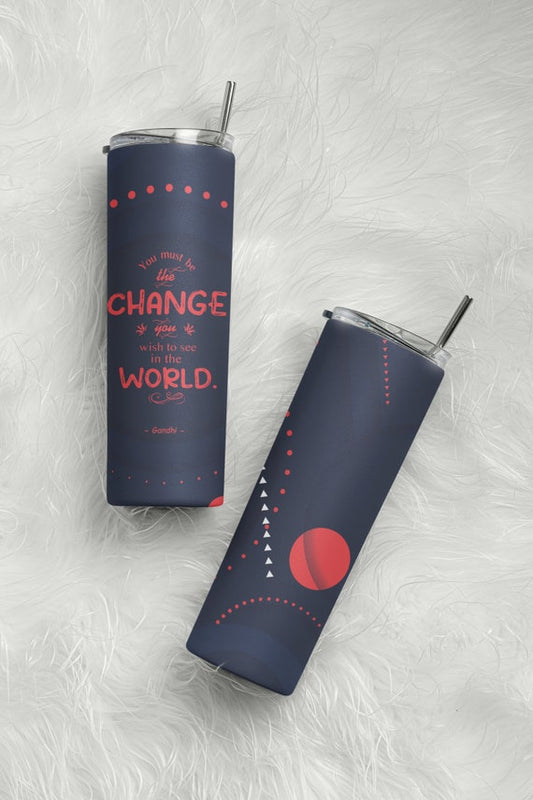 You Must be the Change You Wish to See In The World 20oz & 30oz Skinny Tumbler Wrap | PNG Sublimation Tumbler Template | JPEG - WatchaMaknJamaican